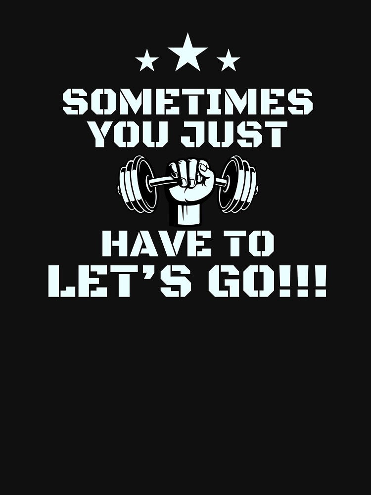Funny Gym T-shirt | Sometimes you just have to lets go! by runeroge13