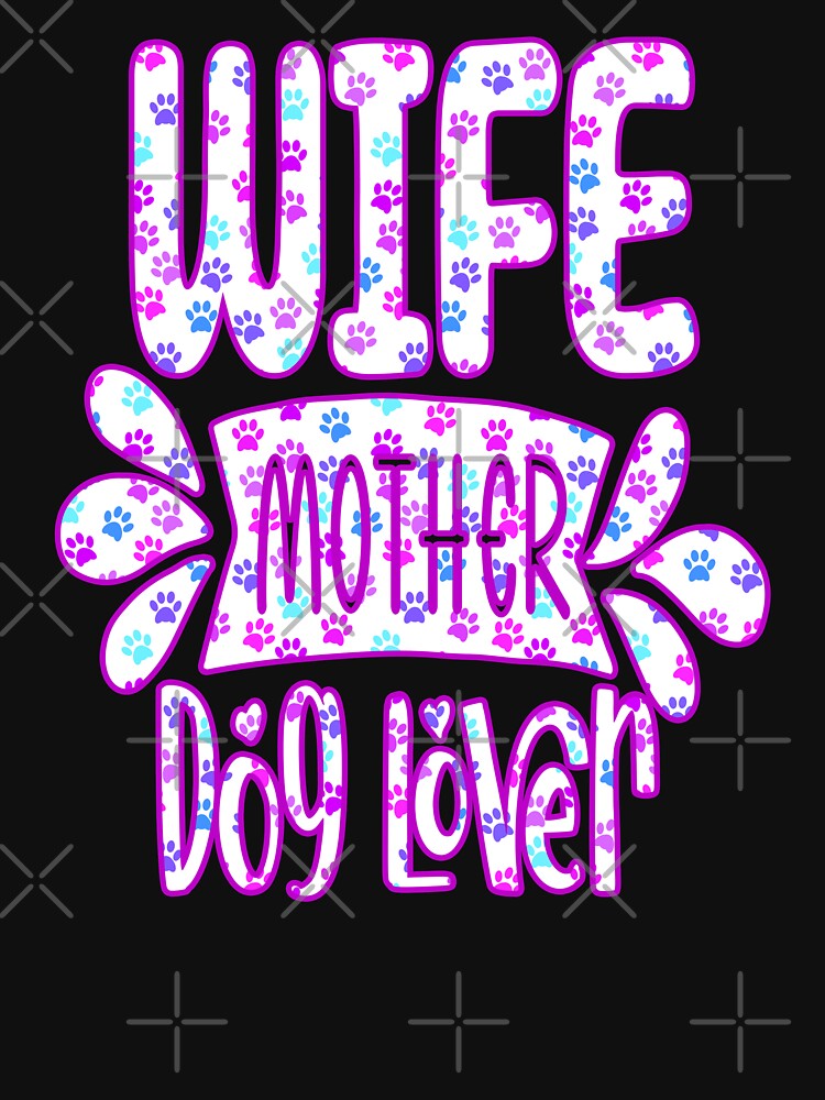 Wife Mother Dog Lover by creativerooney