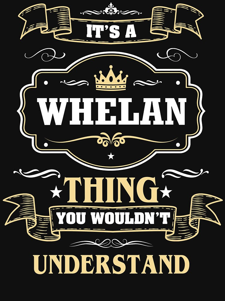 It Is A Whelan Thing You Wouldn't Understand Whelan Name Shirt by Opera-Dan