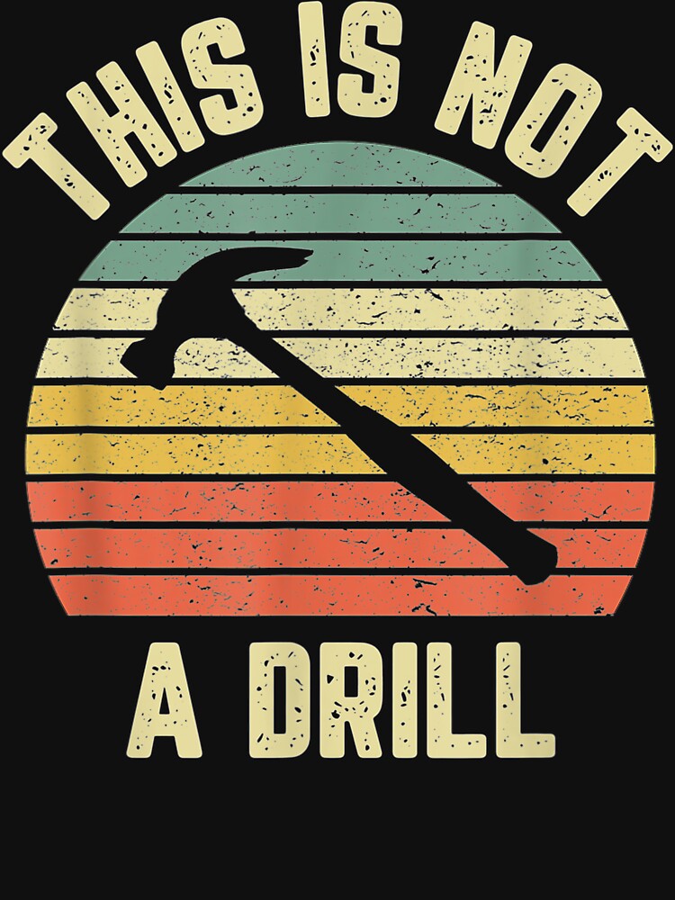 This Is Not A Drill Retro Funny Hammer Mens Dad Joke by AntwoneStudio