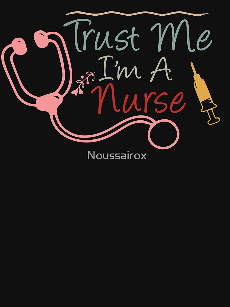 Nurse Gift - Trust Me I'm A Nurse - Nurse Shirt by Noussairox