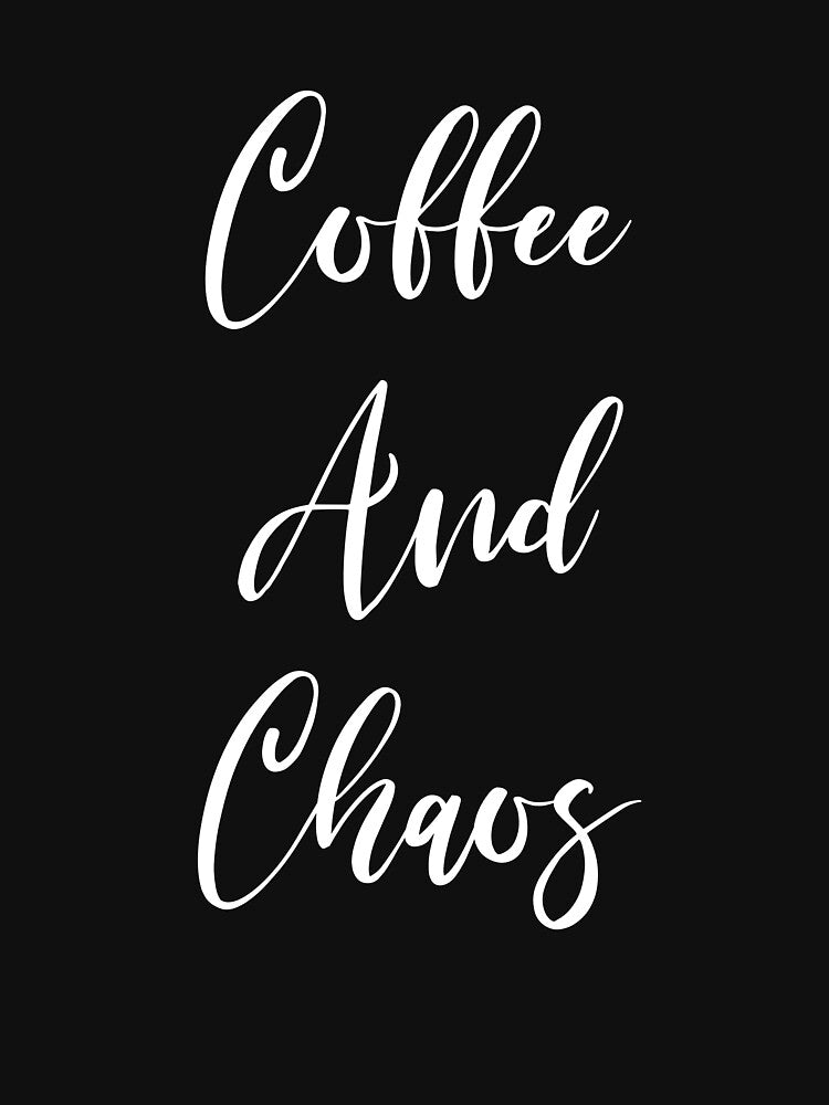 Coffee And Chaos - Coffee - Coffee Lover Gift - Funny Coffee - Coffee Lover - Coffee Gifts - Coffee Addict by Rainwater Merch