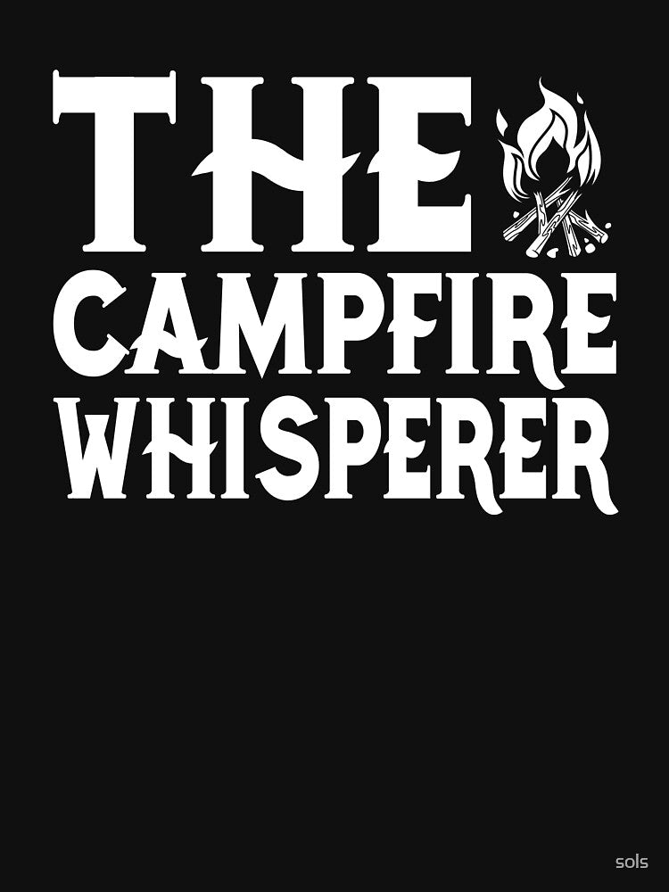 The Campfire Whisperer, Campfire Camping Gift- Funny Camping Shirt ,Camping Tees, Camp T shirt, Camping Shirt For Men and Women by sols