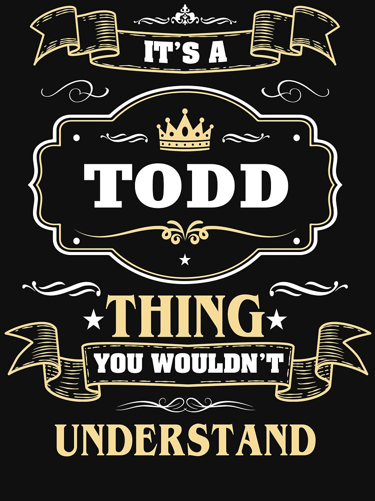 It Is A Todd Thing You Wouldn't Understand Todd Name Shirt by Opera-Dan
