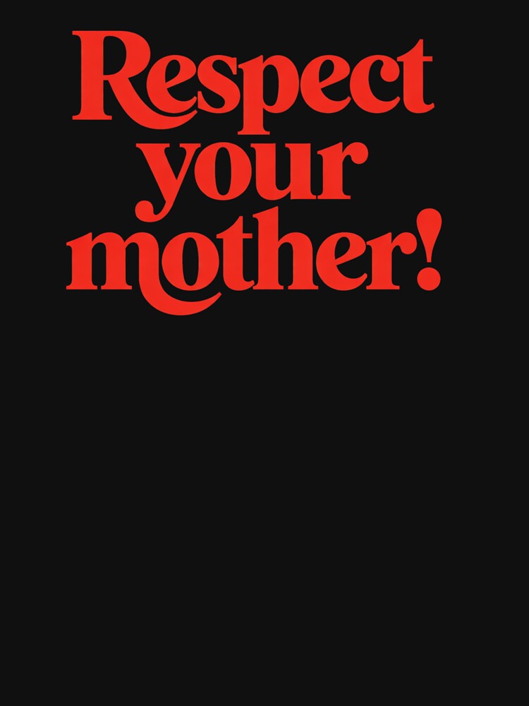 Respect Your Mother T-Shirt, Family Values Gift, Inspirational Respect Parents Graphic Tee by HB ART