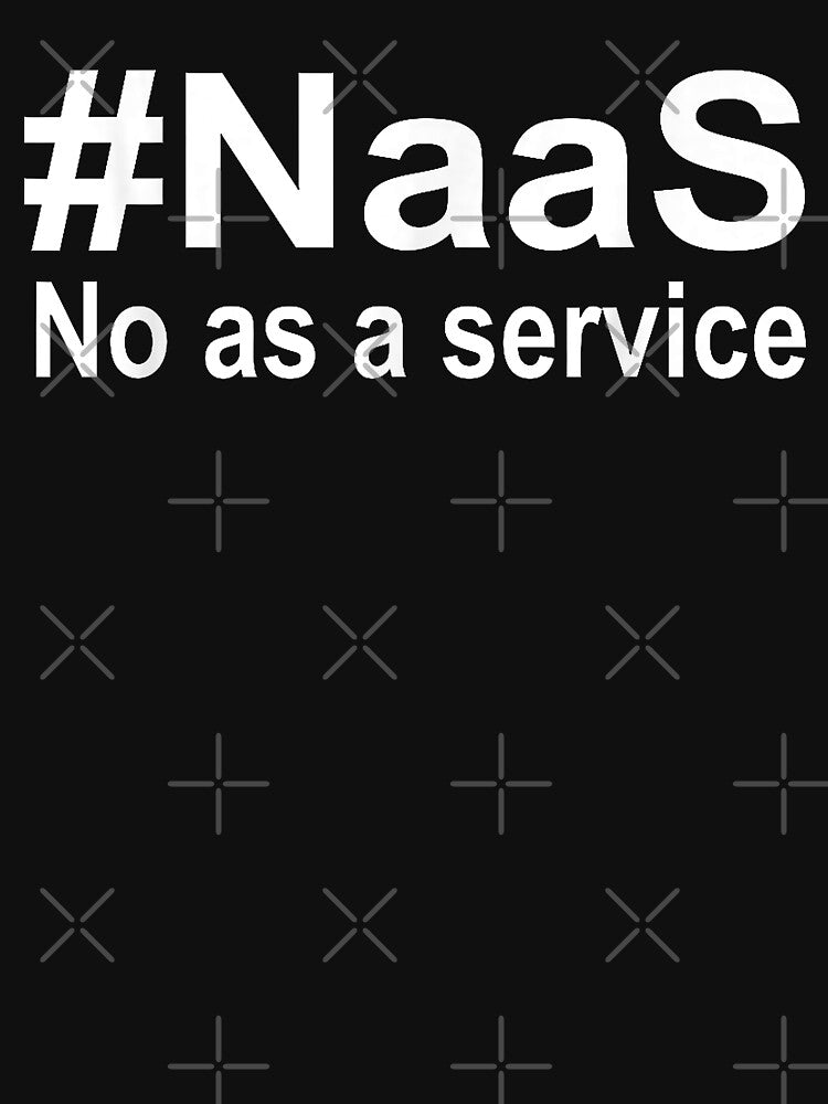 #NaaS - No as a Service Funny Tech Meme by kawaiivsglitch