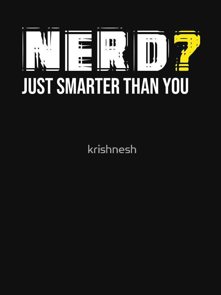 Nerd? Just Smarter Than You by krishnesh