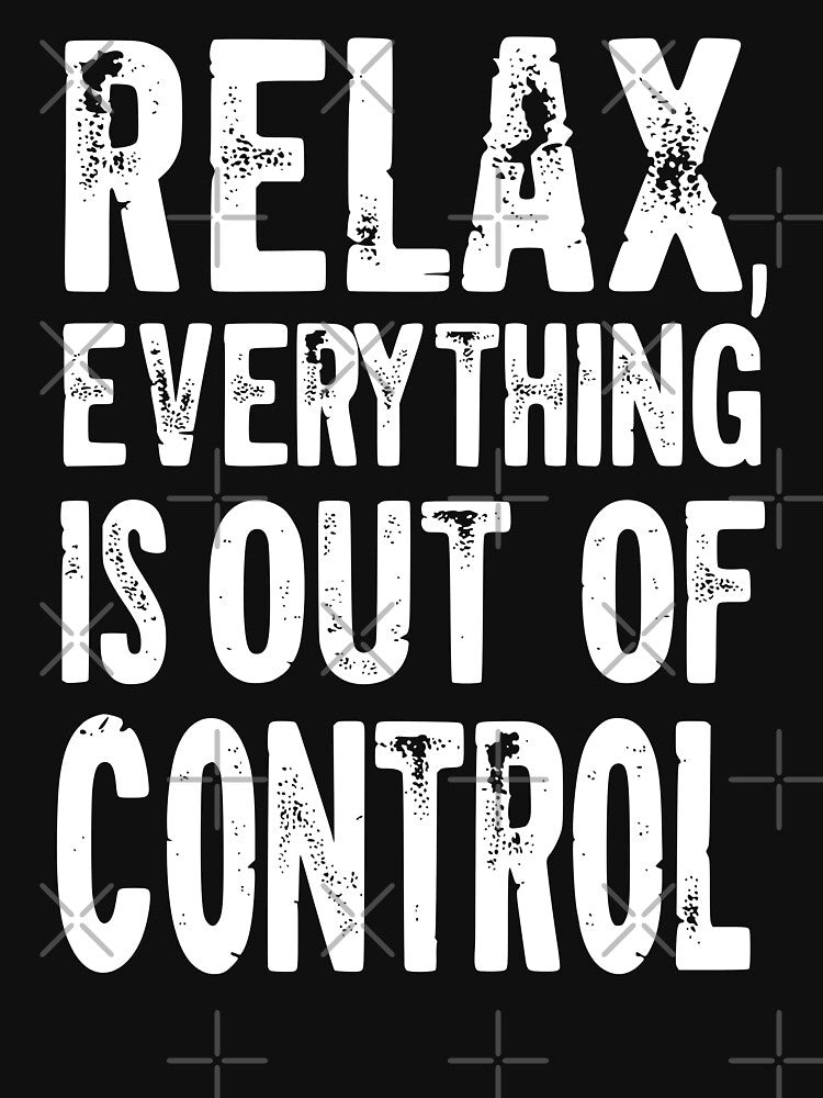 Relax, Everything Is Out of Control by Kiwi007