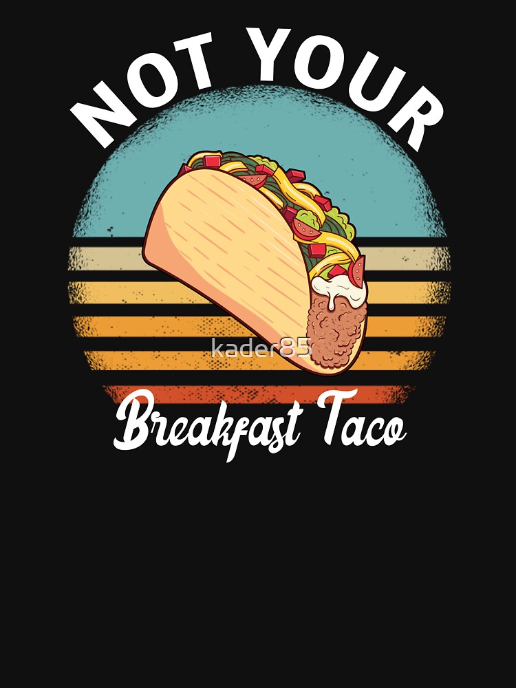 Not Your Breakfast Taco by kader85