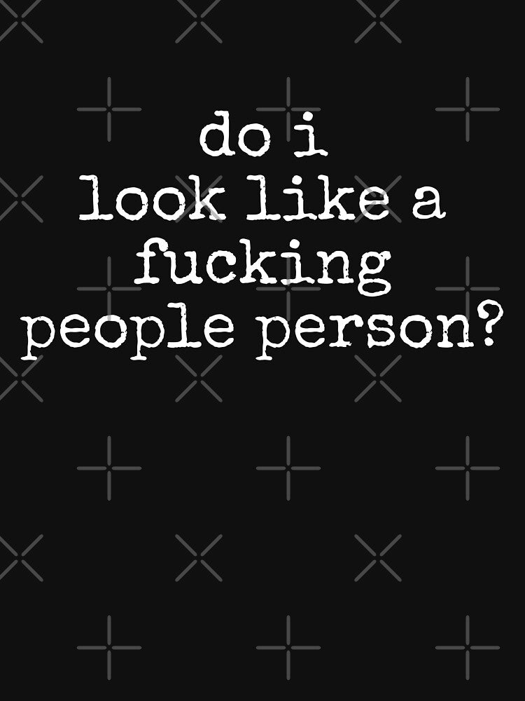 do i look like a fucking people person by tinylove99