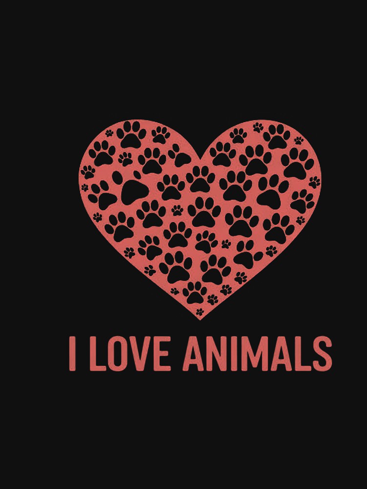 I Love Animals Animals Are Friends Too by CareTopping