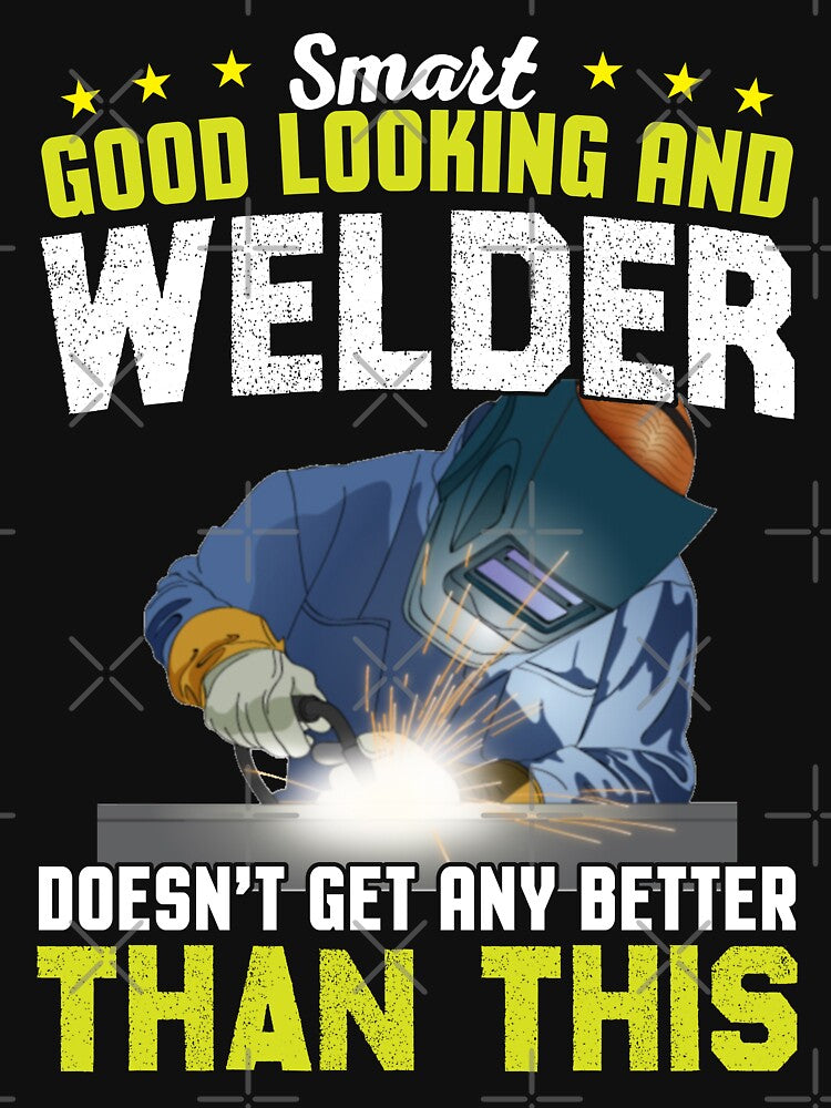 Smart Good Looking And Welder Doesn't Get Any Better Than This by Tee Hub