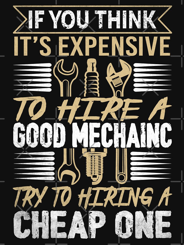 If You Think It's Expensive To Hire A Good Mechanic Try To Hiring A Cheap One / Mechanics / Car Mechanic/ Auto Mechanic by Tee Hub