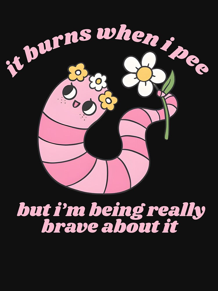 It Burns When I Pee, But I'm Being Really Brave About It by Ariana De Amicis