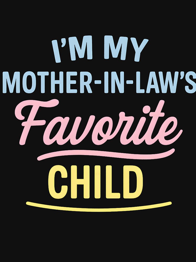 I'm My Mother In Law's Favorite Child Funny Parent Men Women by hemagamo