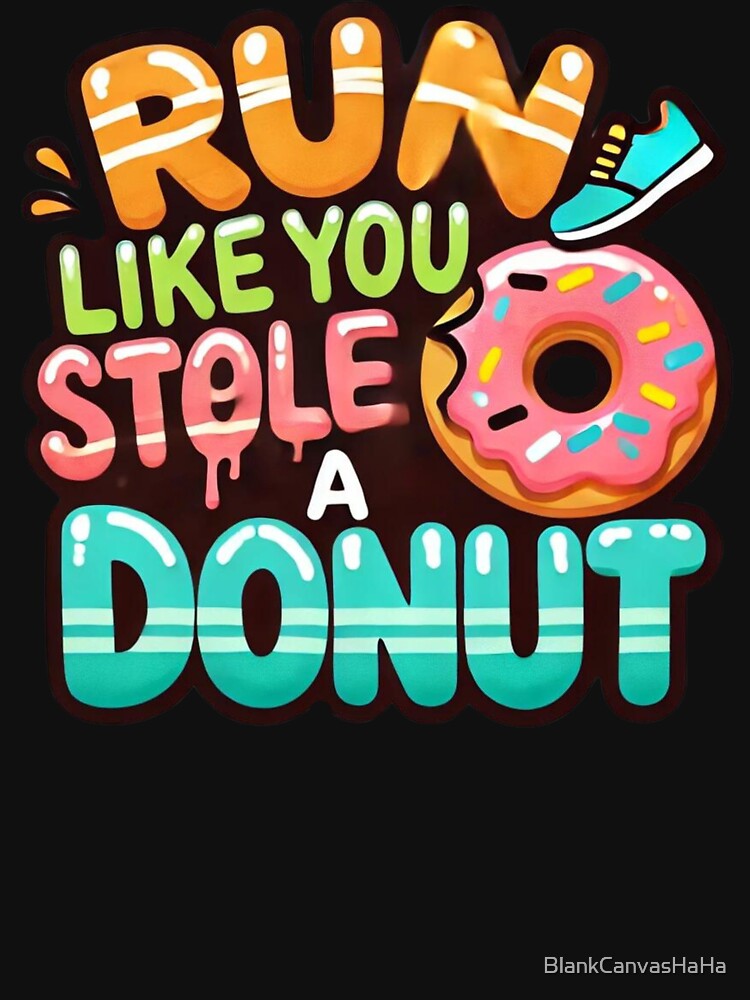 Run Like You Stole a Donut Funny Fitness T-Shirt – Humorous Workout Tee for Donut Lovers by BlankCanvasHaHa