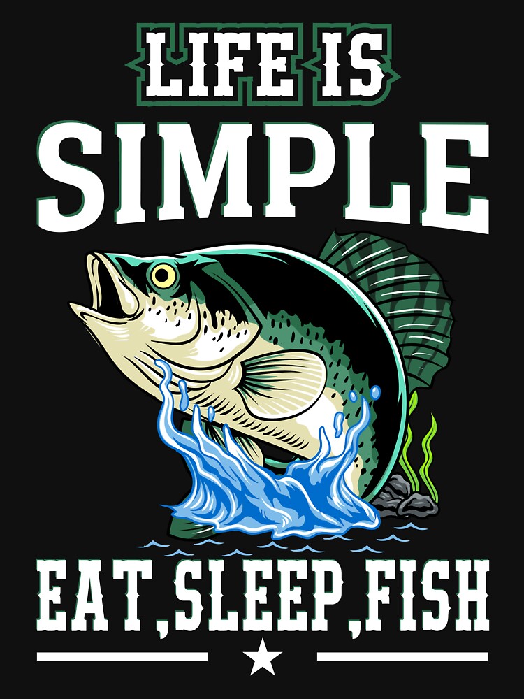 Life is simple eat sleep fish by T-Shirt Shopbd