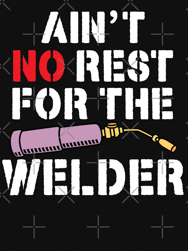 AIN'T NO REST OR THE WELDER, Welding by Tee Hub