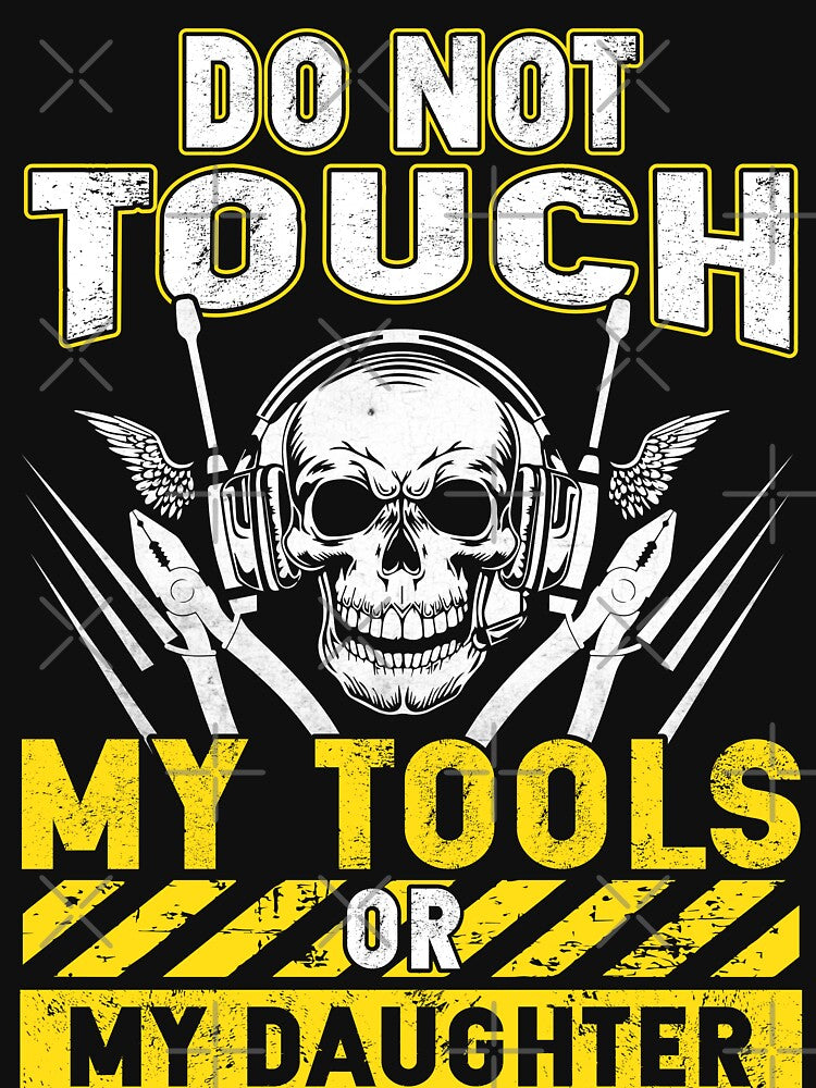 Do Not Touch My Tools Or My Daughter / Electricity by Tee Hub