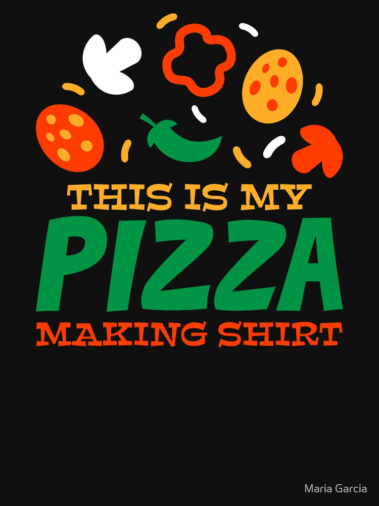 Love Making Pizza, Pizza Night, Pizza Maker by Maria Garcia