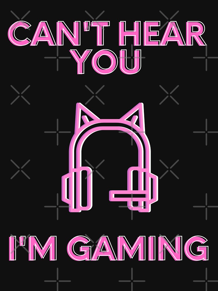 Can't Hear You Im Gaming by Quineveer Alice