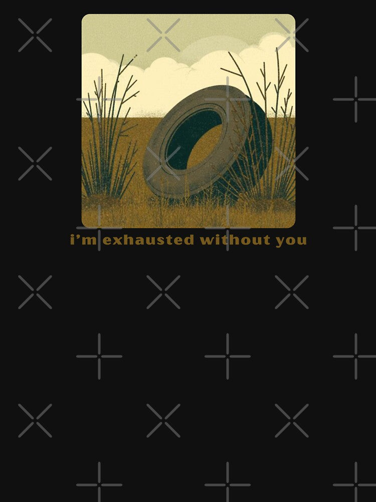 I’m Exhausted Without You - Cute Pun | TeeHee Puns Funny Design by TeeHee Puns