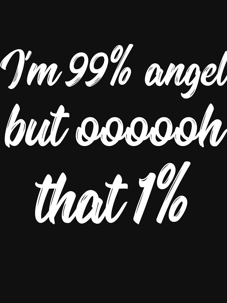 I'm 99% angel but that 1% sarcastic quote by RedYolk