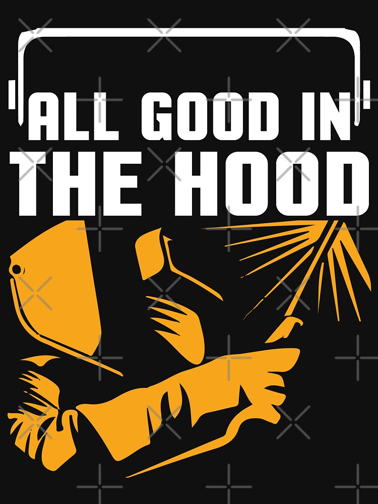 all good in the hood / welder tee by Tee Hub