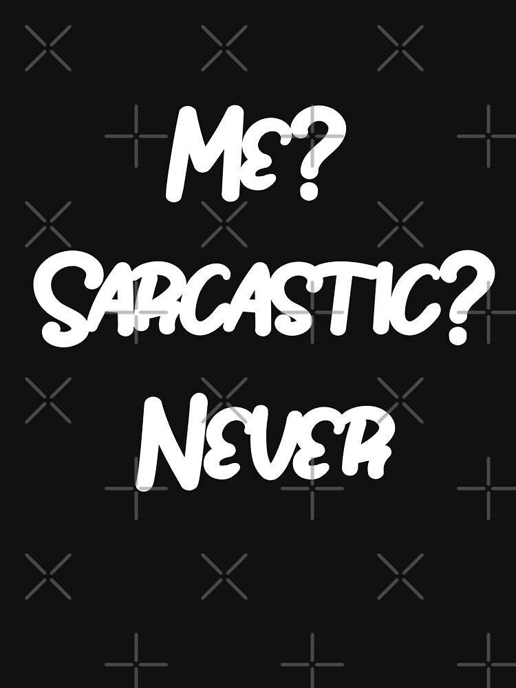 Me? Sarcastic? Never Classic T-Shirt by tangershop1