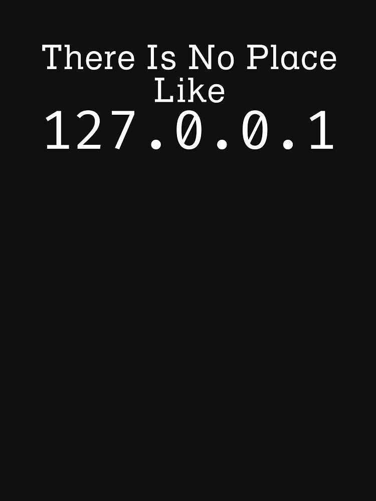 There Is No Place Like 127.0.0.1 by WindSongDesign