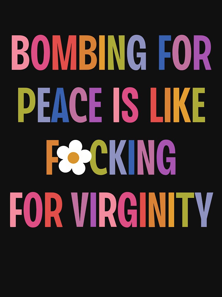Bombing For Peace Is Like Fucking For Virginity Retro Vintage by RDGNR