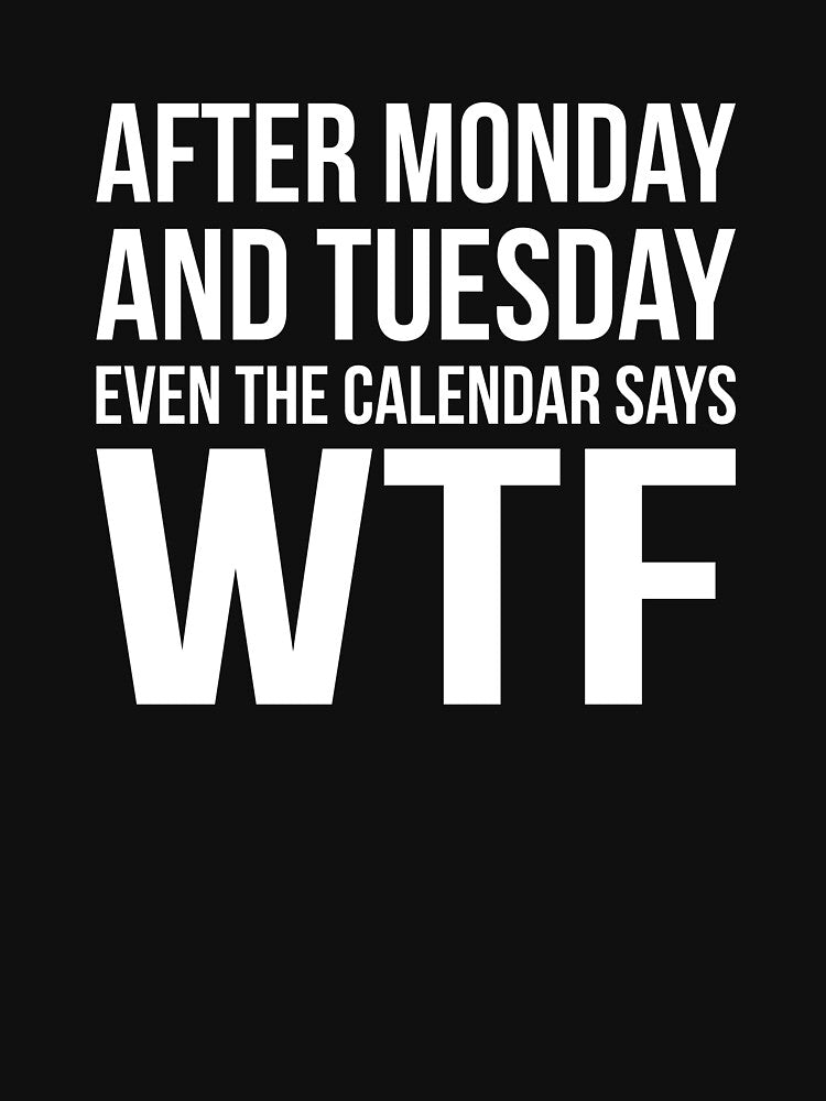 Monday Tuesday WTF by RedYolk