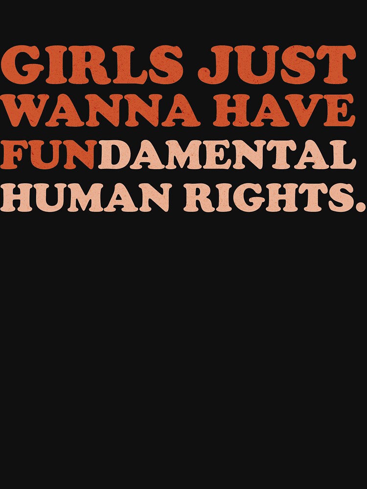 Girls just wanna have fundamental human rights. by secondskineu