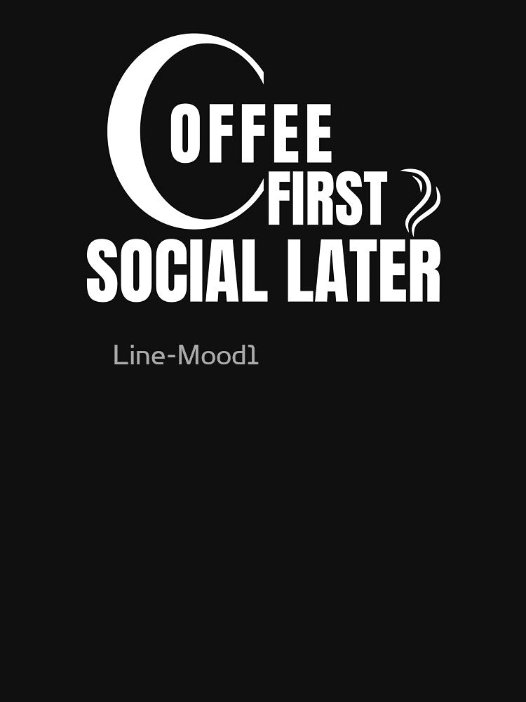 Coffee First Social Later Shirt – Introvert Coffee Lover Work Classic T-Shirt by Line-Mood1⭐️⭐️⭐️⭐️⭐️