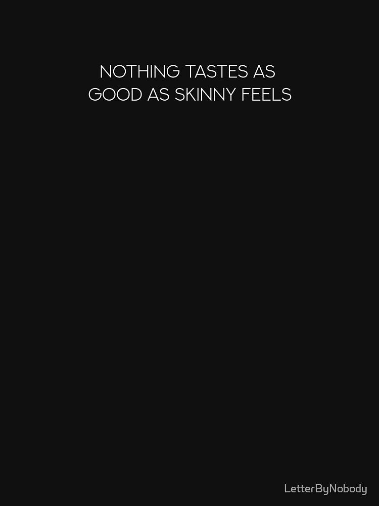 Nothing tastes as good as skinny feels by LetterByNobody
