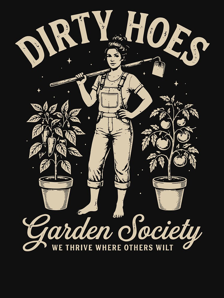 Dirty Hoes Garden Society We Thrive Where Others Wilt by Luxuriouss
