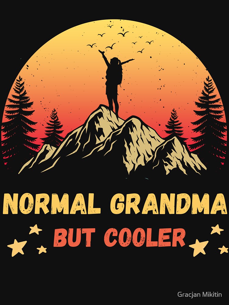 Normal Grandma But Cooler Hiking Fun T-Shirt by Gracjan Mikitin
