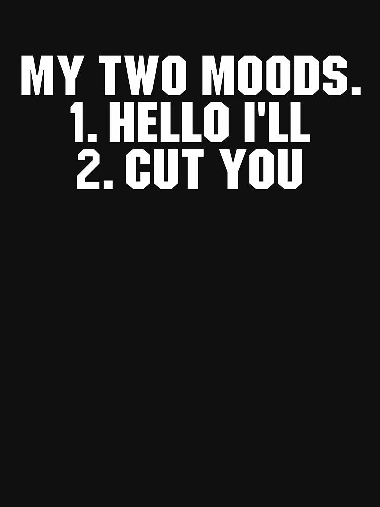 My Two Moods Hello I'll Cut You Sarcastic Hilarious by adiamawarney