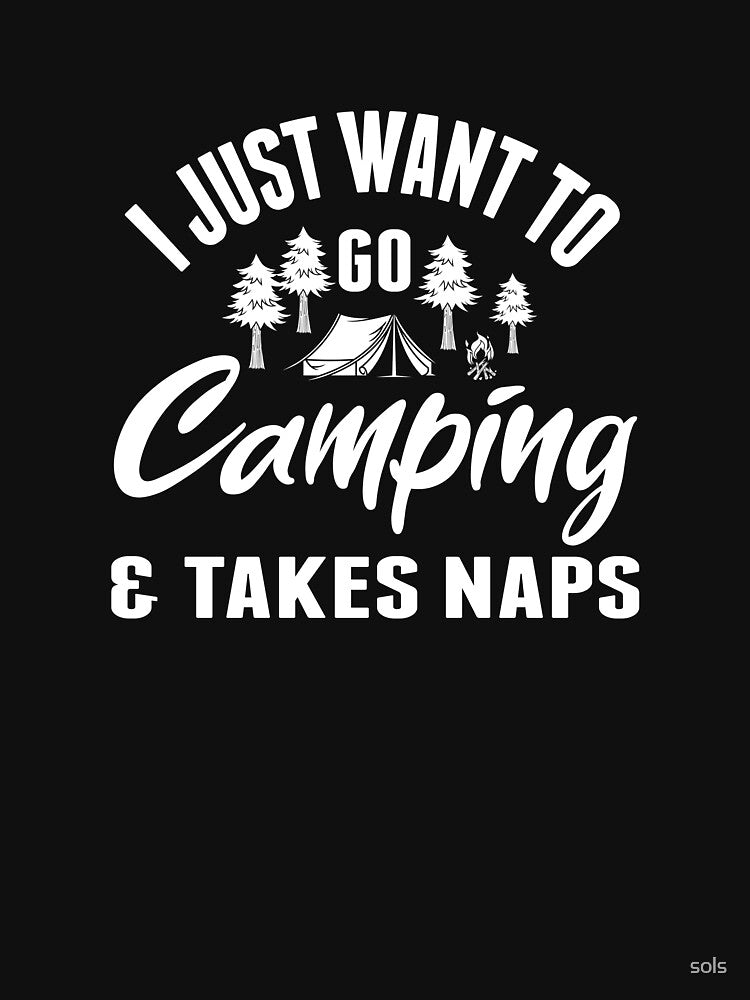 I just want to go camping and take naps, Campfire Camping Gift- Funny Camping Shirt ,Camping Tees, Camp T shirt, Camping Shirt For Men and Women by sols