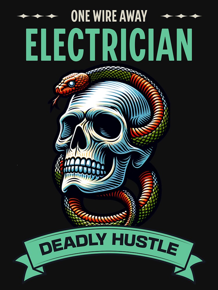 Electrician Deadly Hustle One Wire Away by Tee Standard Designs