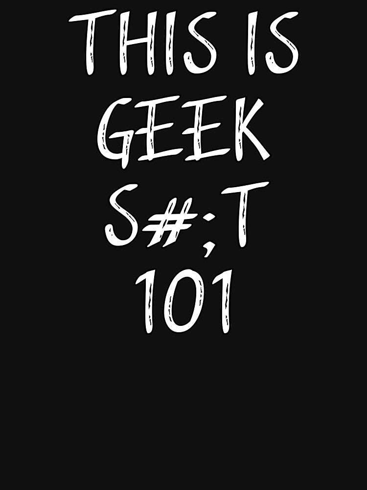 This is geek is shit 101 by Catsloversdotme