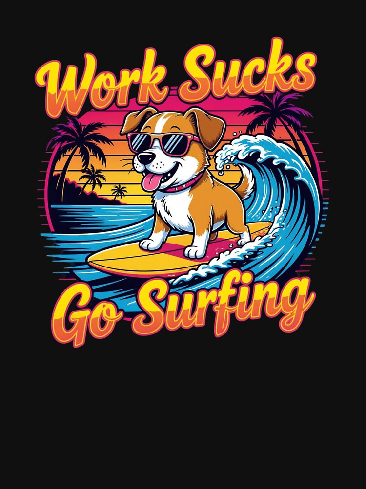 Work sucks go surfing by JackFreestone