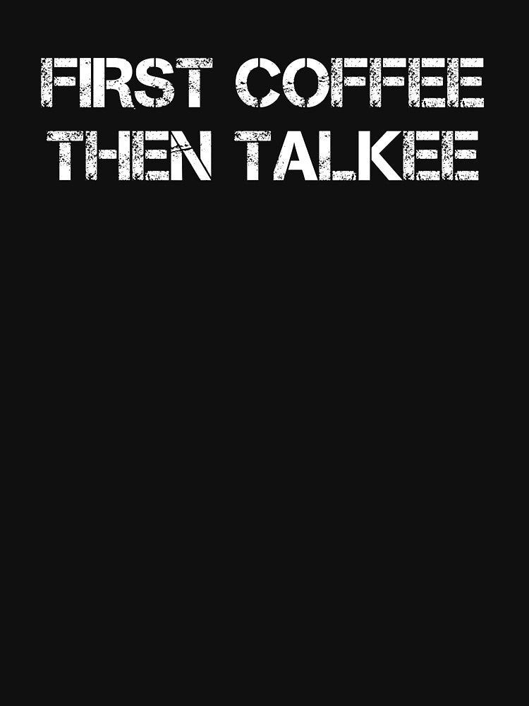 First Coffee Then Talkee - Coffee - Coffee Lover Gift - Funny Coffee - Coffee Lover - Coffee Gifts - Coffee Addict by Rainwater Merch