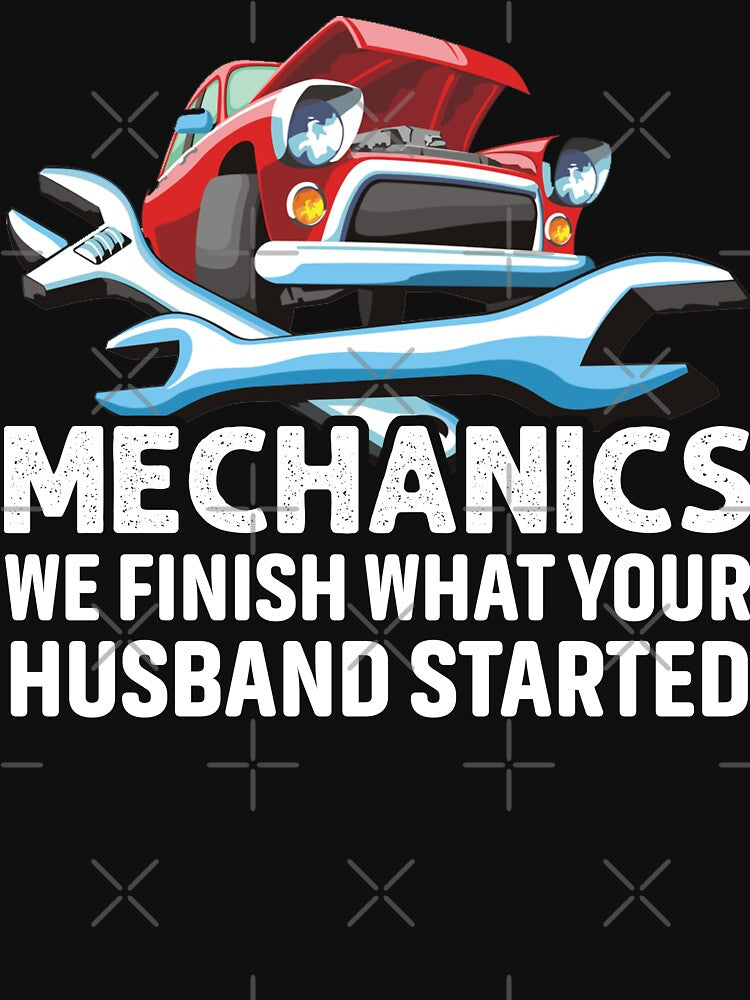 Mechanics We Finish what your husband started / Car Mechanic/ Auto Mechanic by Tee Hub
