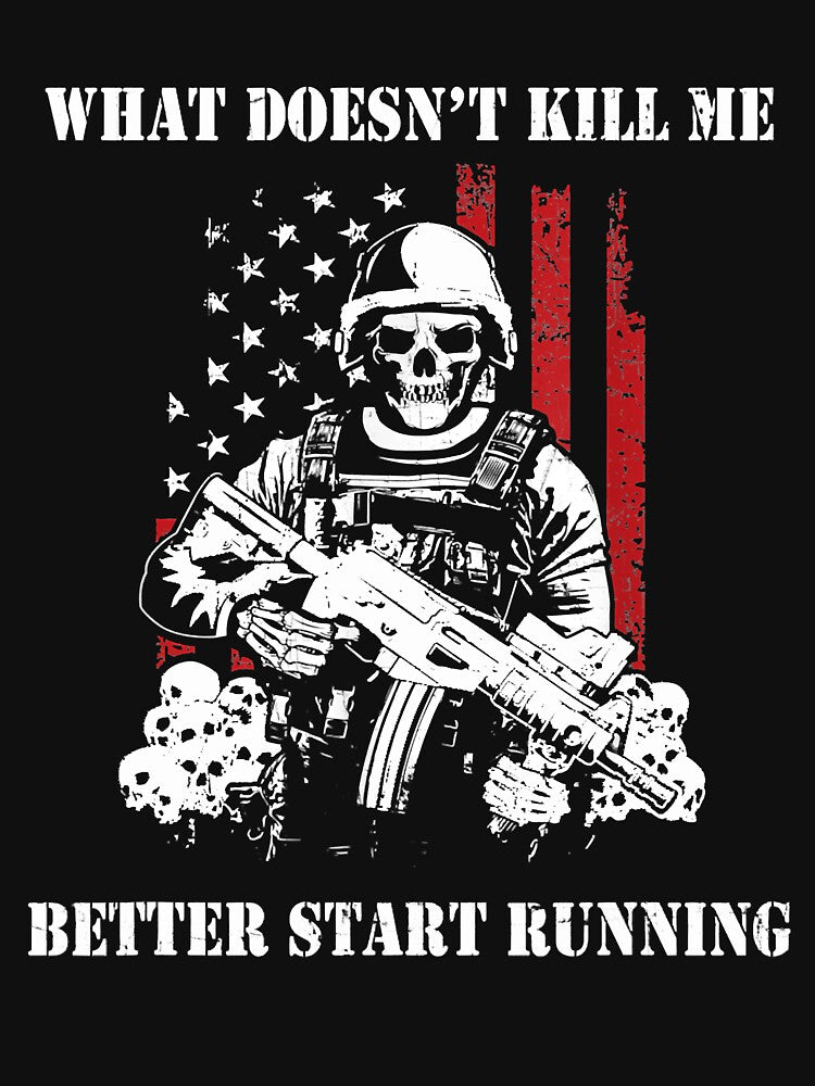 What Doesn't Kill Me Better Start Running Military by RobertJason