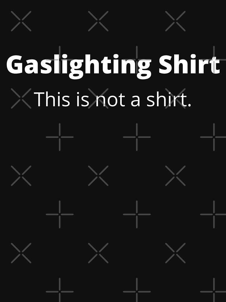 Gaslighting Funny Quote by PolitiFairy