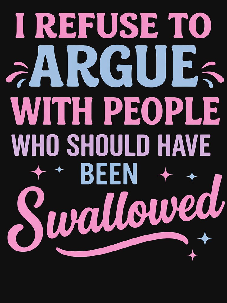 I Refuse To Argue With People Funny Quote by margamPagenberg