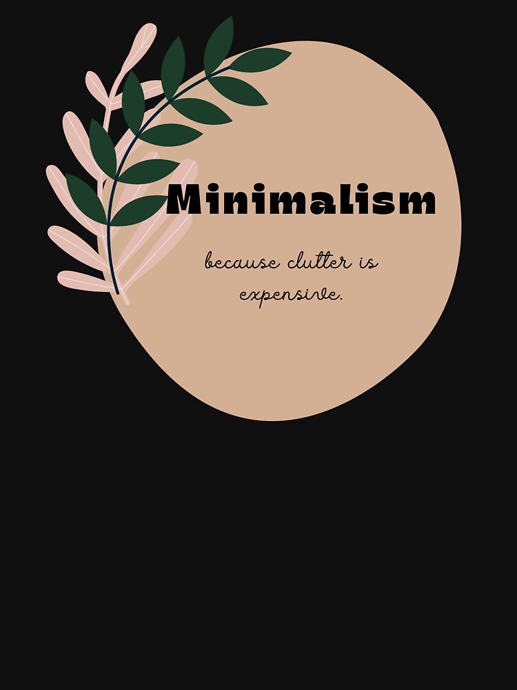 Minimalism — Because Clutter Is Expensive by JokeAndStyle