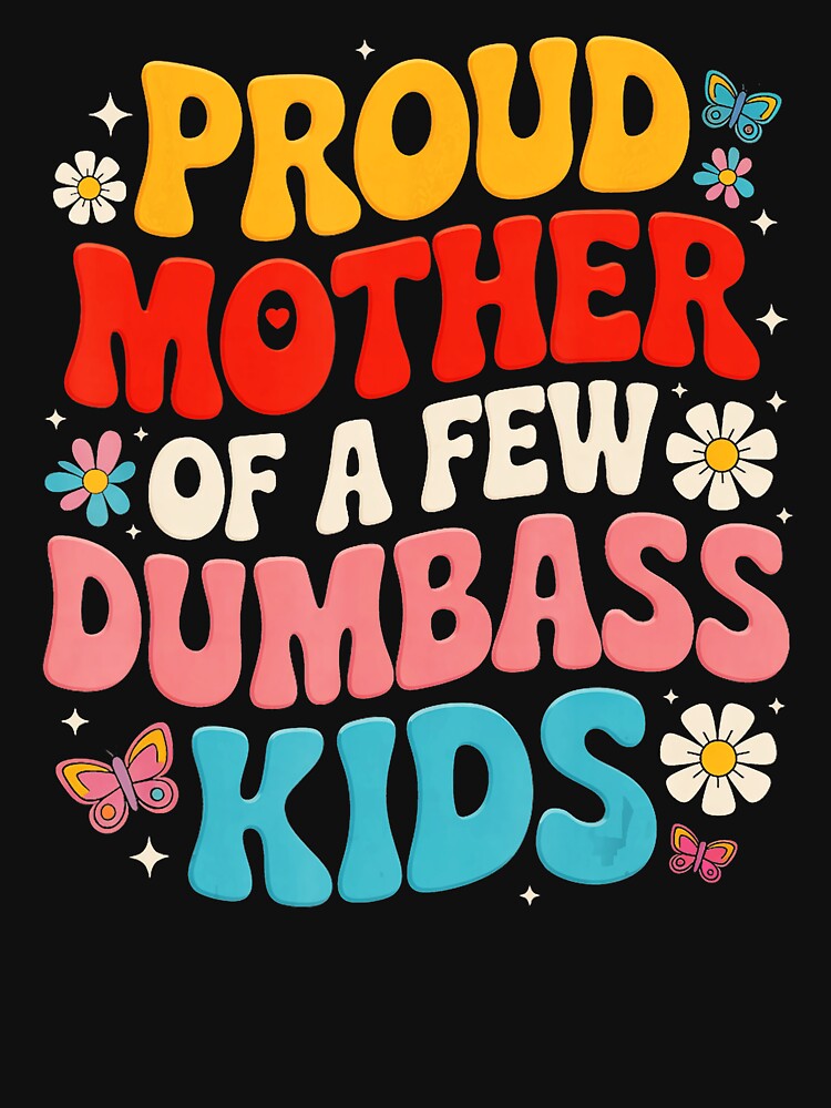 Proud Mother Of A Few Dumbass Kids Funny Mom Quote by zamiokaline