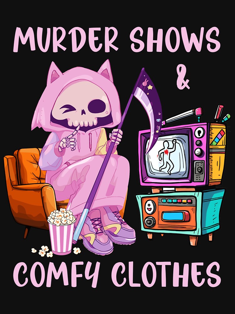 Murder Shows & Comfy Clothes Shirt For True Crime, Junkie Skeleton Gift by NotOnYourChance